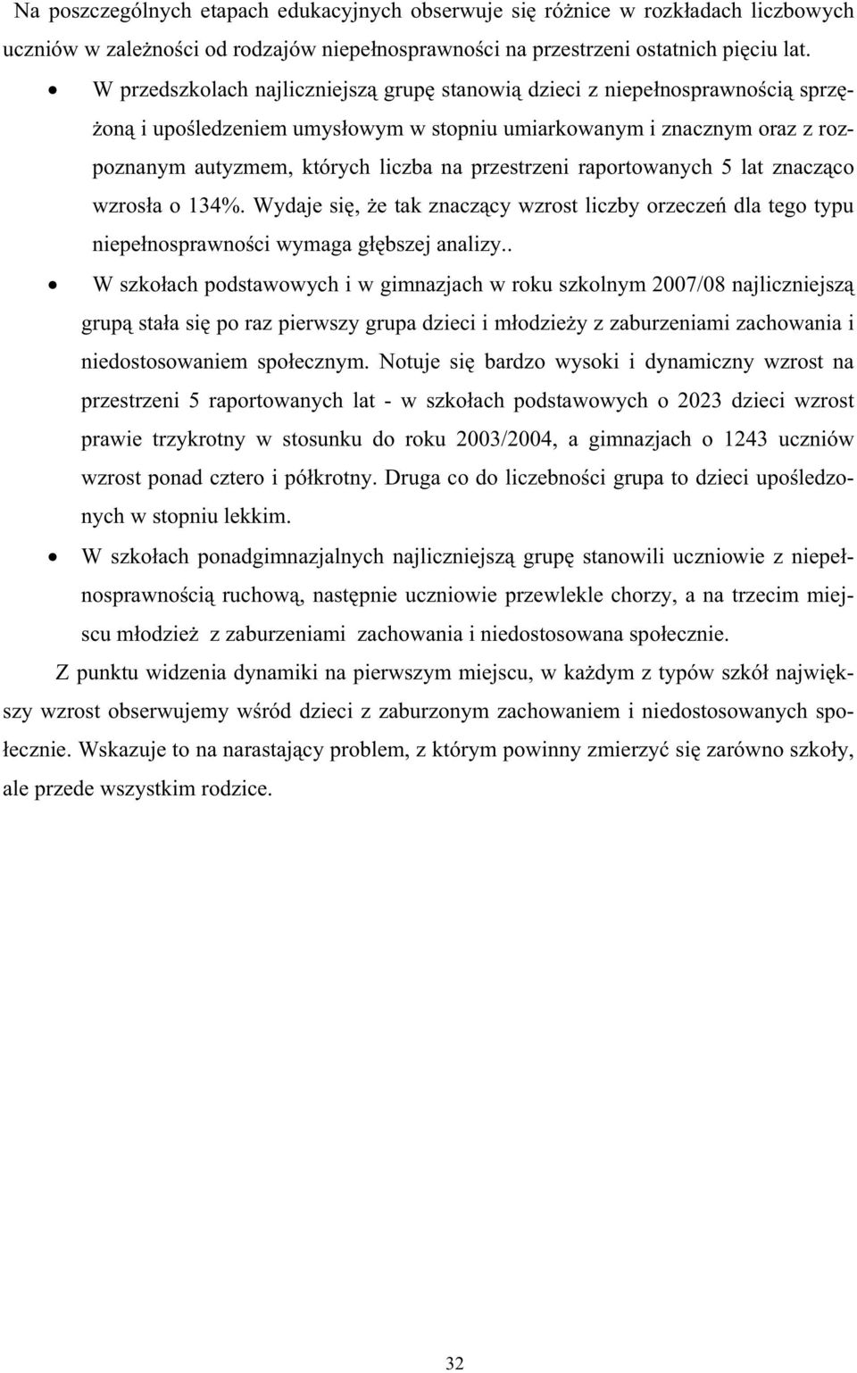 raportowanych 5 lat znacz co wzros a o 134%. Wydaje si, e tak znacz cy wzrost liczby orzecze dla tego typu niepe nosprawno ci wymaga g bszej analizy.