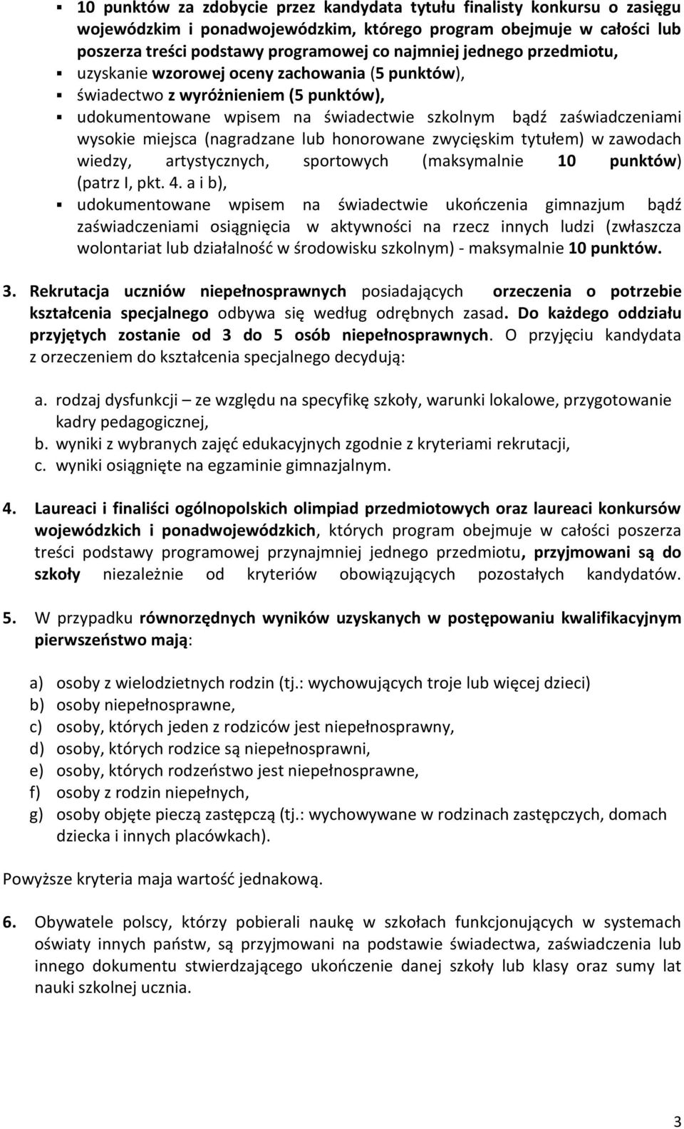 (nagradzane lub honorowane zwycięskim tytułem) w zawodach wiedzy, artystycznych, sportowych (maksymalnie 10 punktów) (patrz I, pkt. 4.