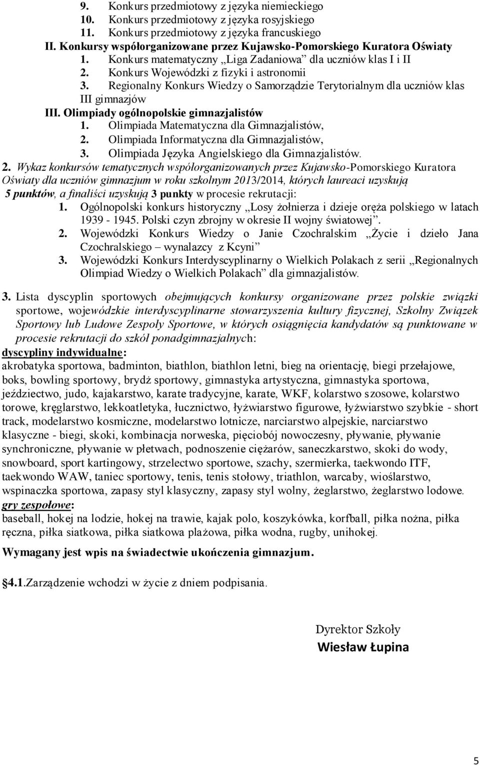 Regionalny Konkurs Wiedzy o Samorządzie Terytorialnym dla uczniów klas III gimnazjów III. Olimpiady ogólnopolskie gimnazjalistów 1. Olimpiada Matematyczna dla Gimnazjalistów, 2.