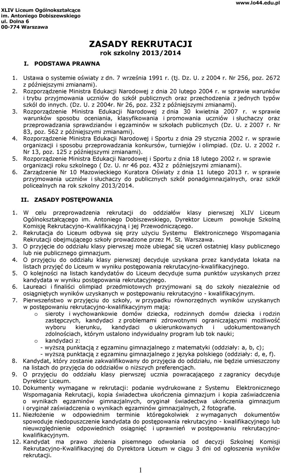 w sprawie warunków i trybu przyjmowania uczniów do szkół publicznych oraz przechodzenia z jednych typów szkól do innych. (Dz. U. z 2004r. Nr 26, poz. 232 z późniejszymi zmianami). 3.