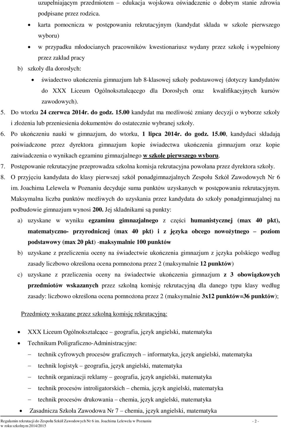 szkoły dla dorosłych: świadectwo ukończenia gimnazjum lub 8-klasowej szkoły podstawowej (dotyczy kandydatów do XXX Liceum Ogólnokształcącego dla Dorosłych oraz kwalifikacyjnych kursów zawodowych). 5.