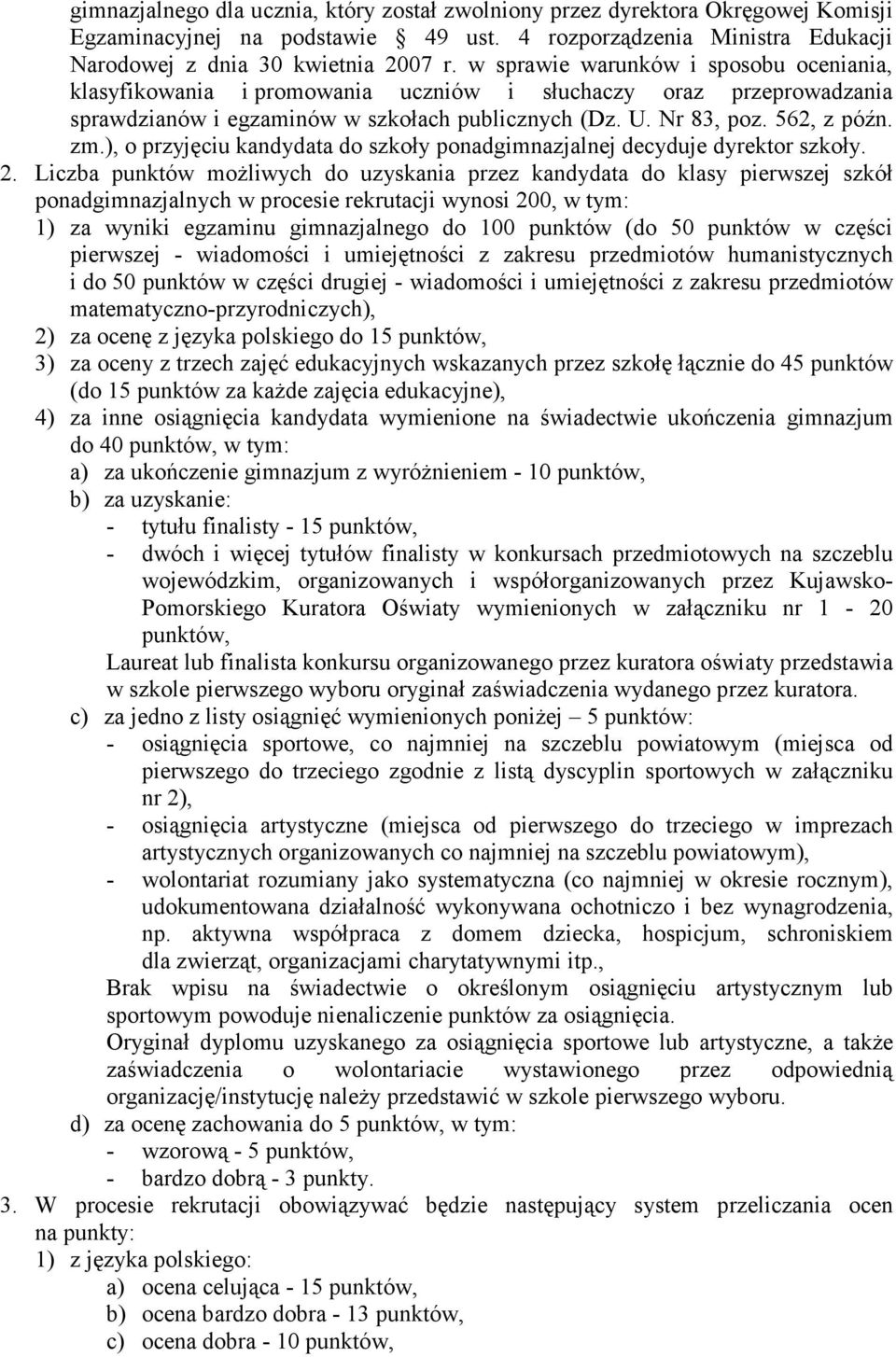 ), o przyjęciu kandydata do szkoły ponadgimnazjalnej decyduje dyrektor szkoły. 2.