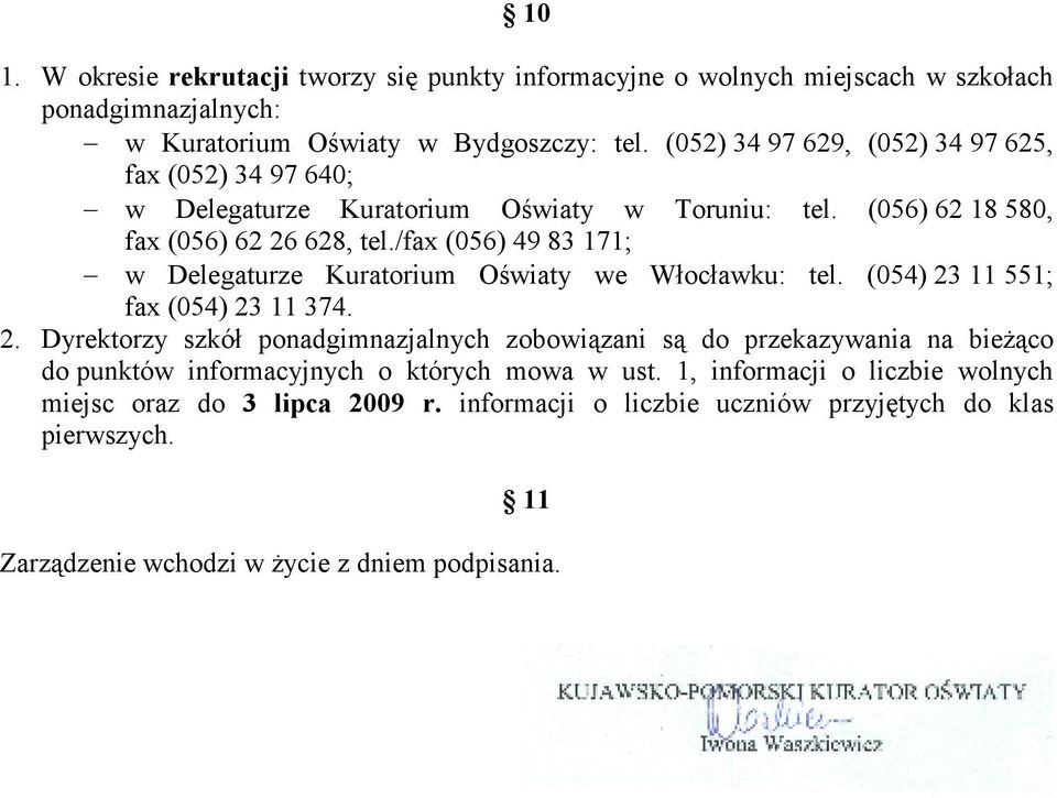 /fax (056) 49 83 171; w Delegaturze Kuratorium Oświaty we Włocławku: tel. (054) 23