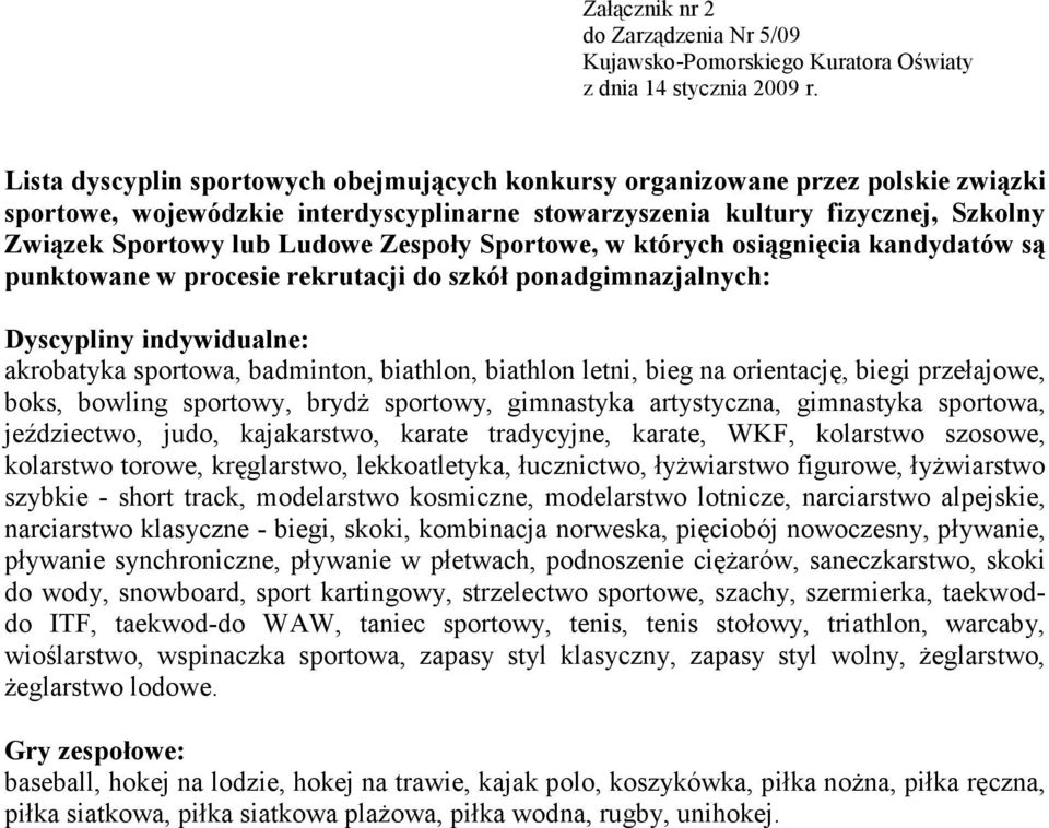 Zespoły Sportowe, w których osiągnięcia kandydatów są punktowane w procesie rekrutacji do szkół ponadgimnazjalnych: Dyscypliny indywidualne: akrobatyka sportowa, badminton, biathlon, biathlon letni,