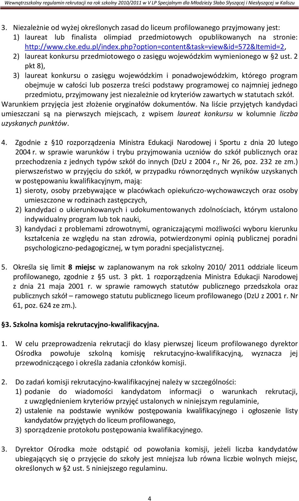 2 pkt 8), 3) laureat konkursu o zasięgu wojewódzkim i ponadwojewódzkim, którego program obejmuje w całości lub poszerza treści podstawy programowej co najmniej jednego przedmiotu, przyjmowany jest