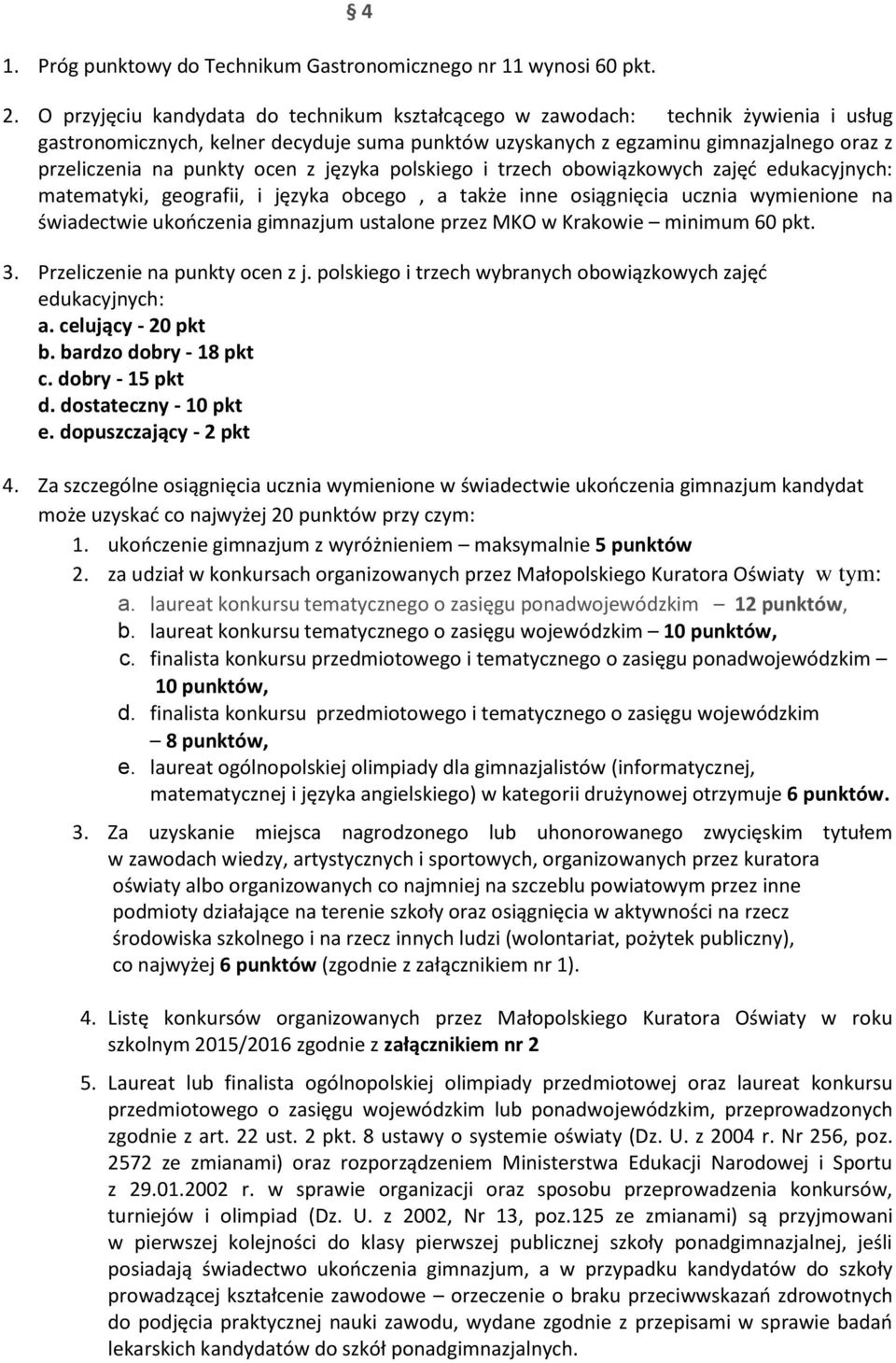 języka plskieg i trzech bwiązkwych zajęć edukacyjnych: matematyki, gegrafii, i języka bceg, a także inne siągnięcia ucznia wymienine na świadectwie ukńczenia gimnazjum ustalne przez MKO w Krakwie