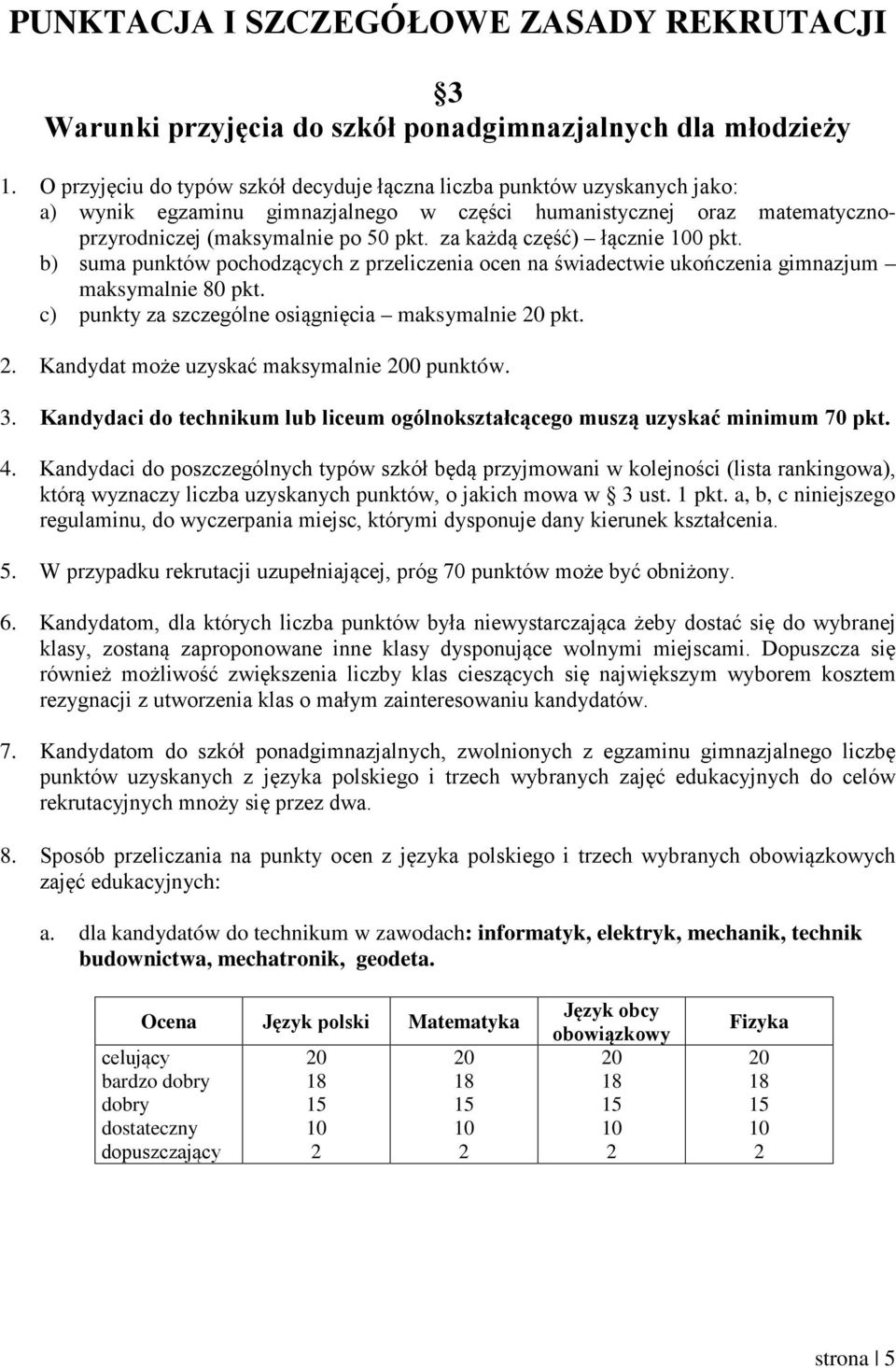 za każdą część) łącznie 0 pkt. b) suma punktów pochodzących z przeliczenia ocen na świadectwie ukończenia gimnazjum maksymalnie 80 pkt. c) punkty za szczególne osiągnięcia maksymalnie pkt.