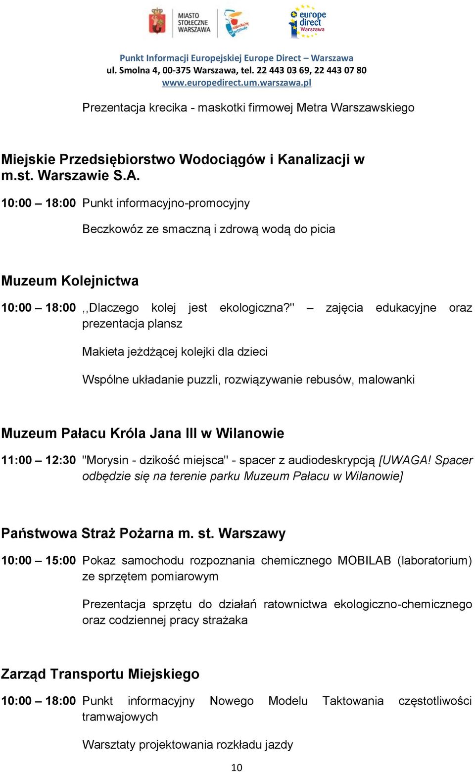 " zajęcia edukacyjne oraz prezentacja plansz Makieta jeżdżącej kolejki dla dzieci Wspólne układanie puzzli, rozwiązywanie rebusów, malowanki Muzeum Pałacu Króla Jana III w Wilanowie 11:00 12:30