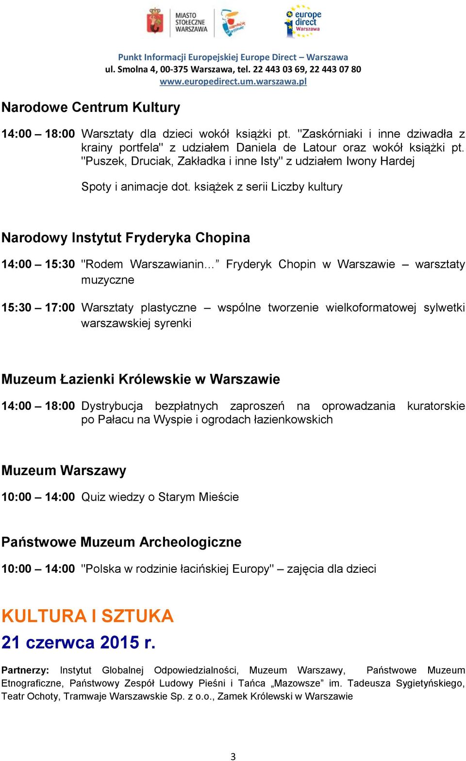 książek z serii Liczby kultury Narodowy Instytut Fryderyka Chopina 14:00 15:30 "Rodem Warszawianin Fryderyk Chopin w Warszawie warsztaty muzyczne 15:30 17:00 Warsztaty plastyczne wspólne tworzenie