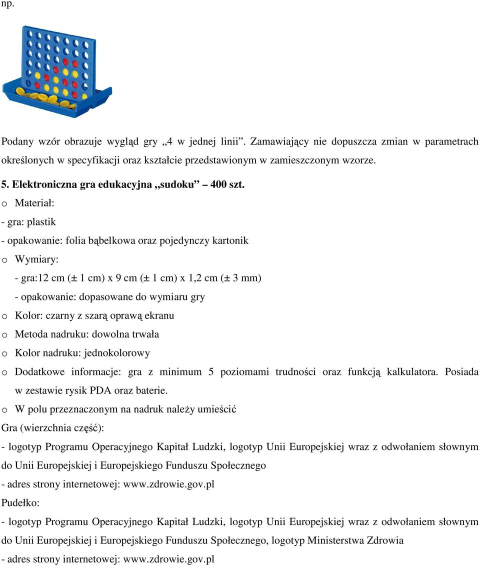 o Materiał: - gra: plastik - opakowanie: folia bąbelkowa oraz pojedynczy kartonik o Wymiary: - gra:12 cm (± 1 cm) x 9 cm (± 1 cm) x 1,2 cm (± 3 mm) - opakowanie: dopasowane do wymiaru gry o Kolor: