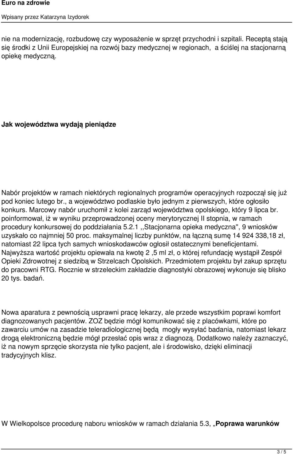 Jak województwa wydają pieniądze Nabór projektów w ramach niektórych regionalnych programów operacyjnych rozpoczął się już pod koniec lutego br.