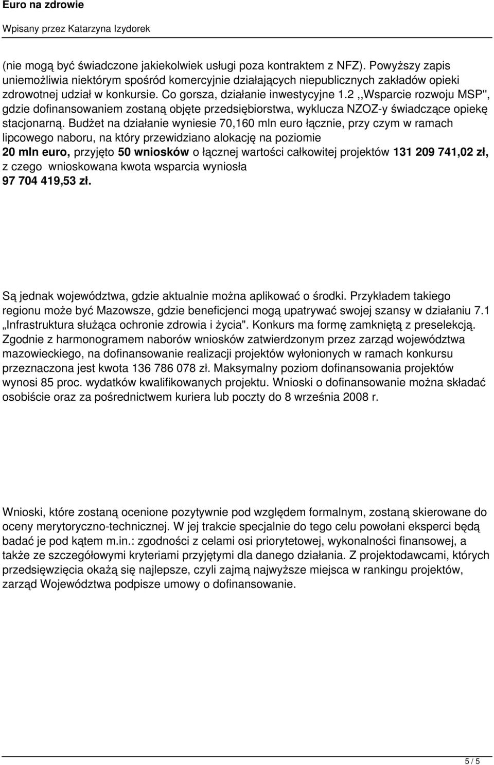 2,,Wsparcie rozwoju MSP'', gdzie dofinansowaniem zostaną objęte przedsiębiorstwa, wyklucza NZOZ-y świadczące opiekę stacjonarną.