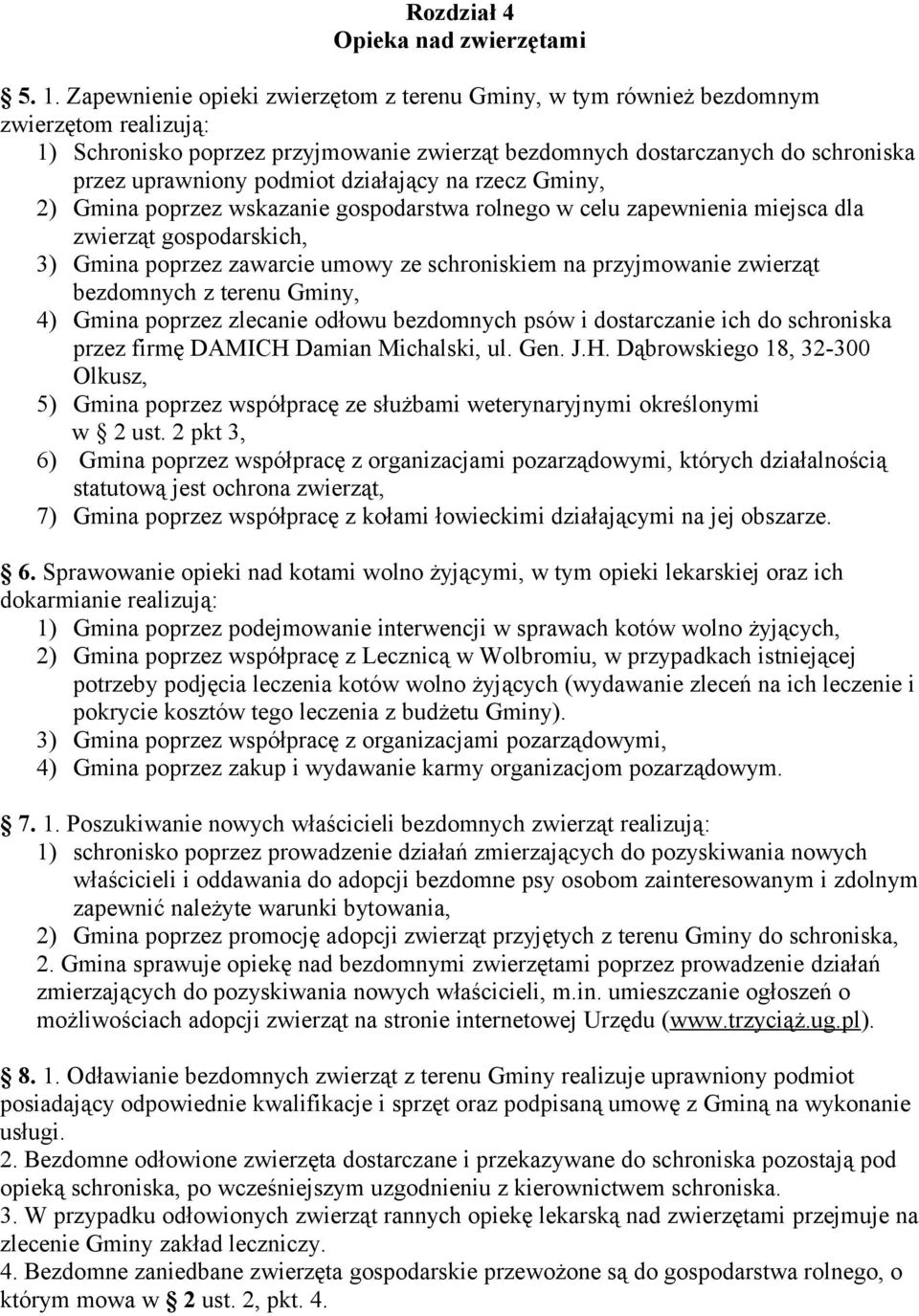 działający na rzecz Gminy, 2) Gmina poprzez wskazanie gospodarstwa rolnego w celu zapewnienia miejsca dla zwierząt gospodarskich, 3) Gmina poprzez zawarcie umowy ze schroniskiem na przyjmowanie