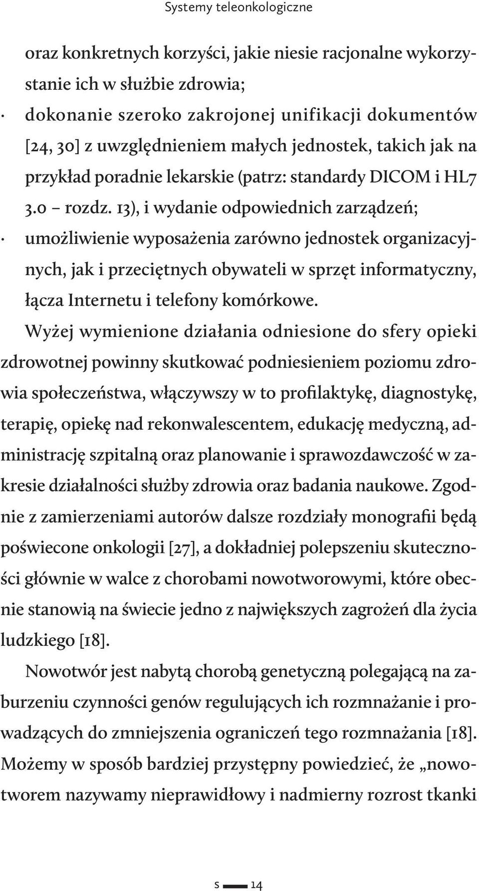 13), i wydanie odpowiednich zarządzeń; umożliwienie wyposażenia zarówno jednostek organizacyjnych, jak i przeciętnych obywateli w sprzęt informatyczny, łącza Internetu i telefony komórkowe.