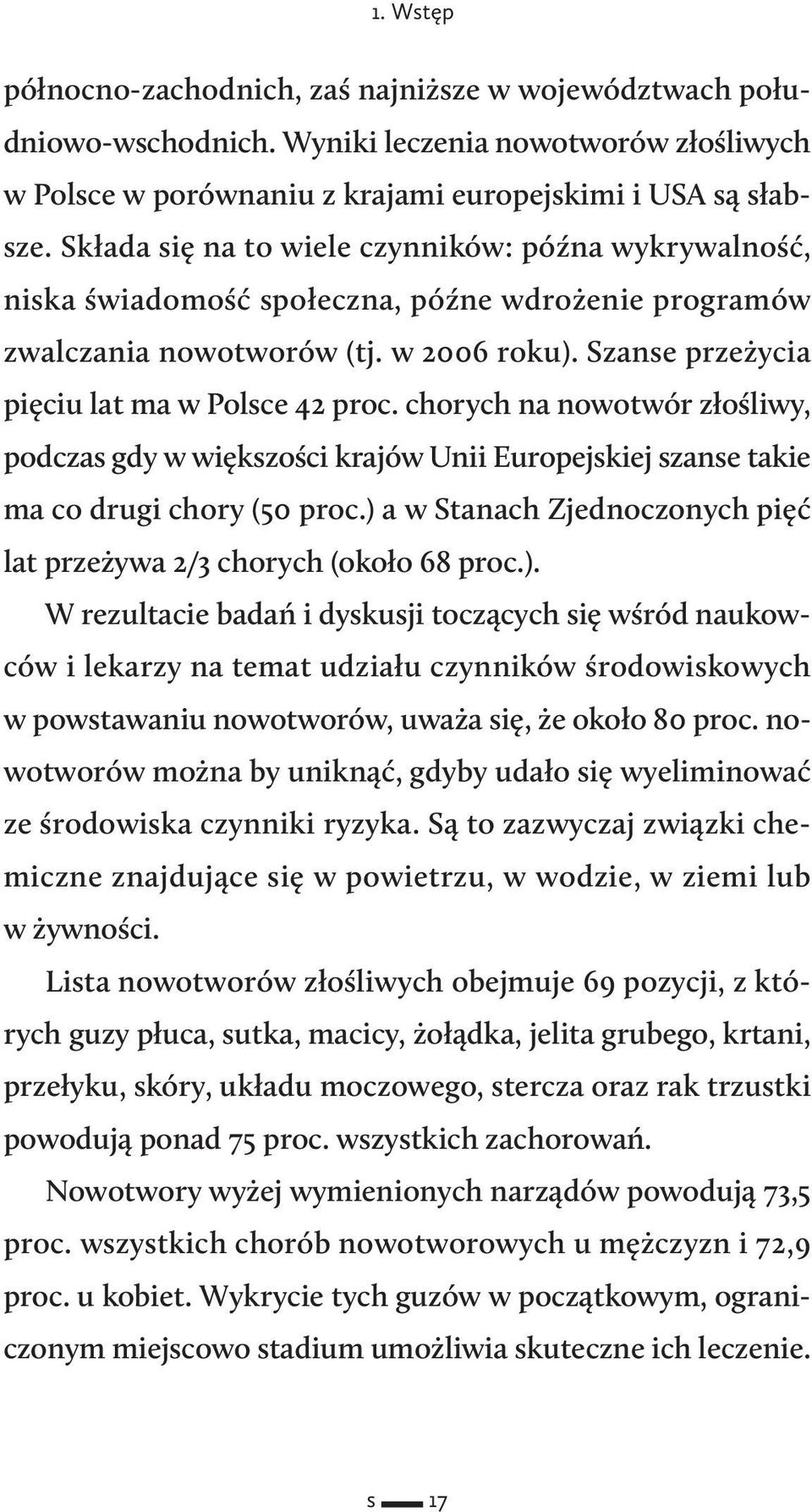 chorych na nowotwór złośliwy, podczas gdy w większości krajów Unii Europejskiej szanse takie ma co drugi chory (50 proc.) 