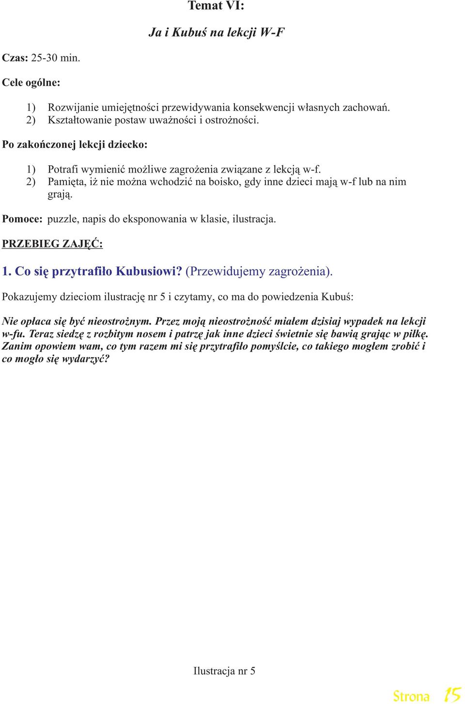 Pomoce: puzzle, napis do eksponowania w klasie, ilustracja. PRZEBIEG ZAJÊÆ: 1. Co siê przytrafi³o Kubusiowi? (Przewidujemy zagro enia).