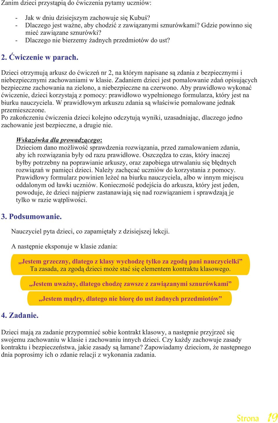 Dzieci otrzymuj¹ arkusz do æwiczeñ nr 2, na którym napisane s¹ zdania z bezpiecznymi i niebezpiecznymi zachowaniami w klasie.