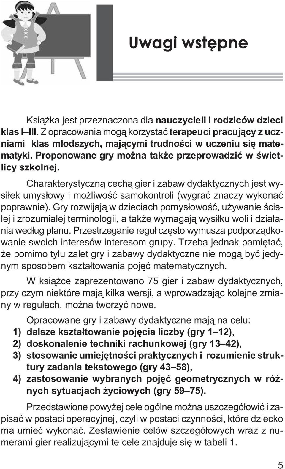 Charakterystyczn¹ cech¹ gier i zabaw dydaktycznych jest wysi³ek umys³owy i mo liwoœæ samokontroli (wygraæ znaczy wykonaæ poprawnie).