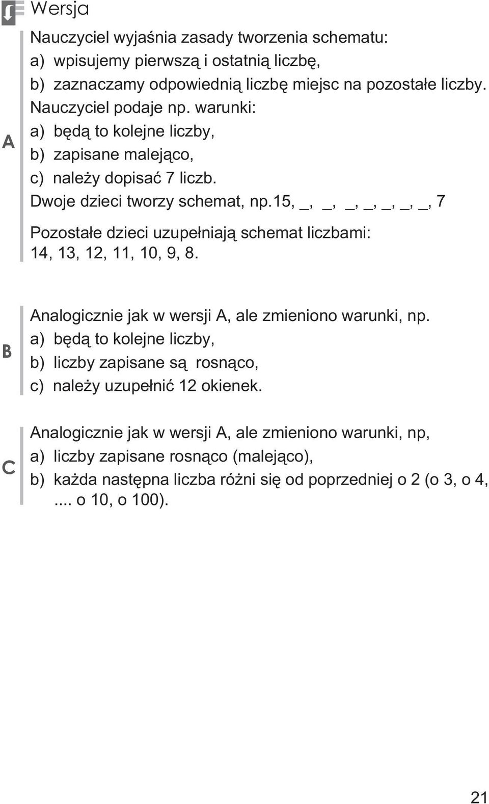 15, _, _, _, _, _, _, _, 7 Pozosta³e dzieci uzupe³niaj¹ schemat liczbami: 14, 13, 12, 11, 10, 9, 8. B Analogicznie jak w wersji A, ale zmieniono warunki, np.