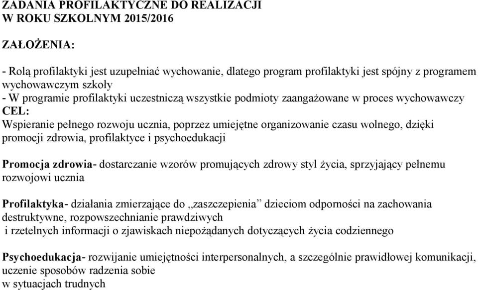 profilaktyce i psychoedukacji Promocja zdrowia- dostarczanie wzorów promujących zdrowy styl życia, sprzyjający pełnemu rozwojowi ucznia Profilaktyka- działania zmierzające do zaszczepienia dzieciom