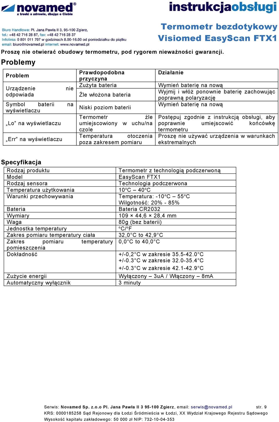 umiejscwiny w uchu/na czle Temperatura tczenia pza zakresem pmiaru Działanie Wymień baterię na nwą Wyjmij i włóż pnwnie baterię zachwując pprawną plaryzację Wymień baterię na nwą Pstępuj zgdnie z