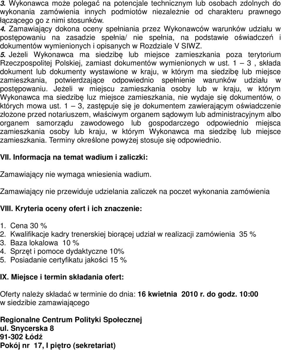 5. JeŜeli Wykonawca ma siedzibę lub miejsce zamieszkania poza terytorium Rzeczpospolitej Polskiej, zamiast dokumentów wymienionych w ust.