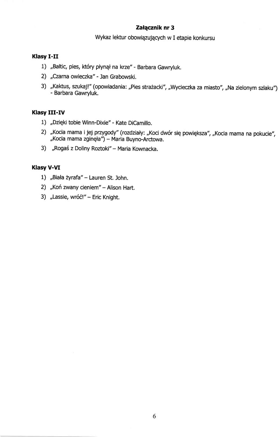 Klasy III-ry 1),,Dziqki tobie Winn-Dixie" - Kate DiCamillo, 2),,Kocia mama ijej paygody" (rozdzialy:,,koci dw6r sig powigkza",,,kocia mama na pokucie",,,kocia