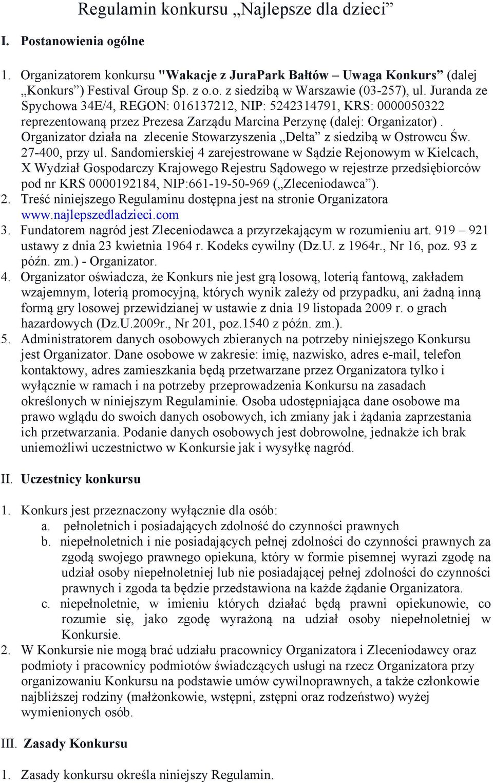 Organizator działa na zlecenie Stowarzyszenia Delta z siedzibą w Ostrowcu Św. 27-400, przy ul.