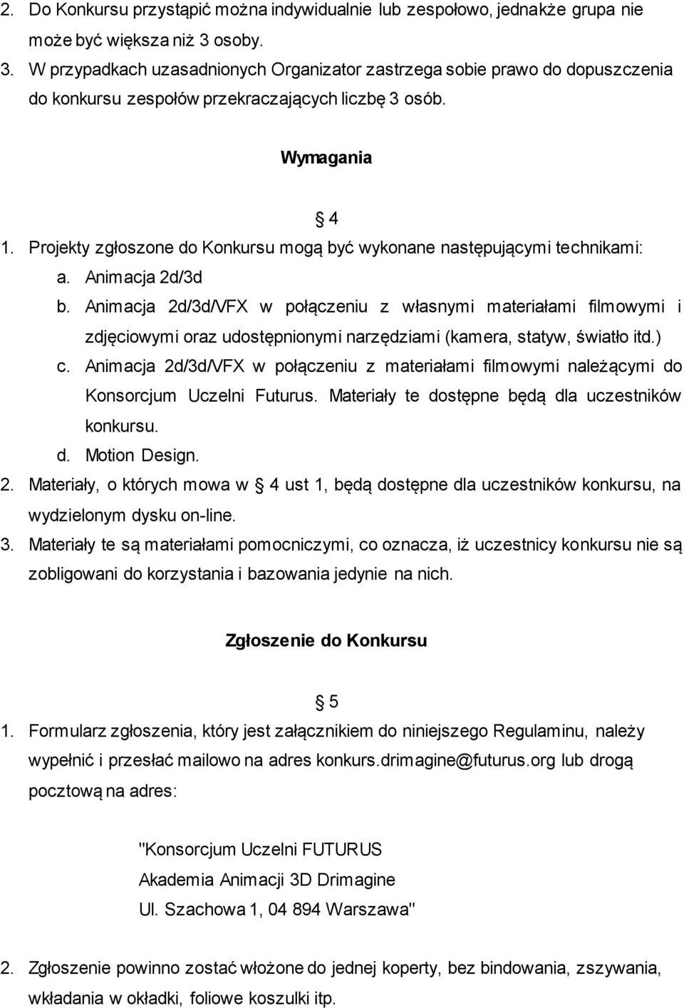 Projekty zgłoszone do Konkursu mogą być wykonane następującymi technikami: a. Animacja 2d/3d b.