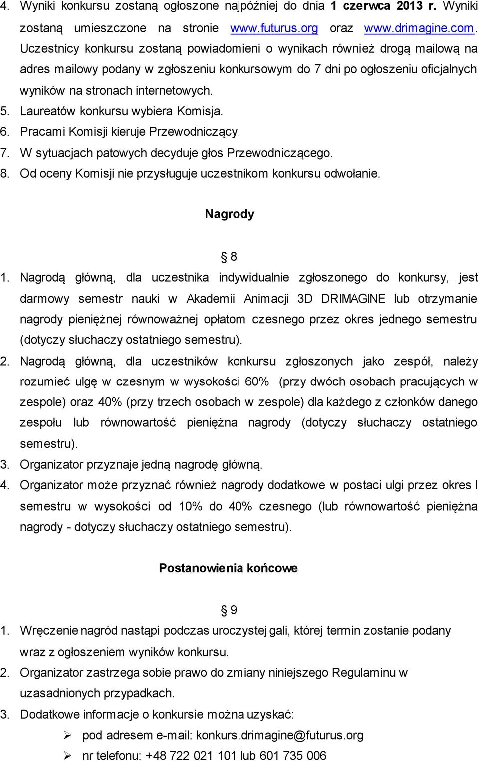 Laureatów konkursu wybiera Komisja. 6. Pracami Komisji kieruje Przewodniczący. 7. W sytuacjach patowych decyduje głos Przewodniczącego. 8.