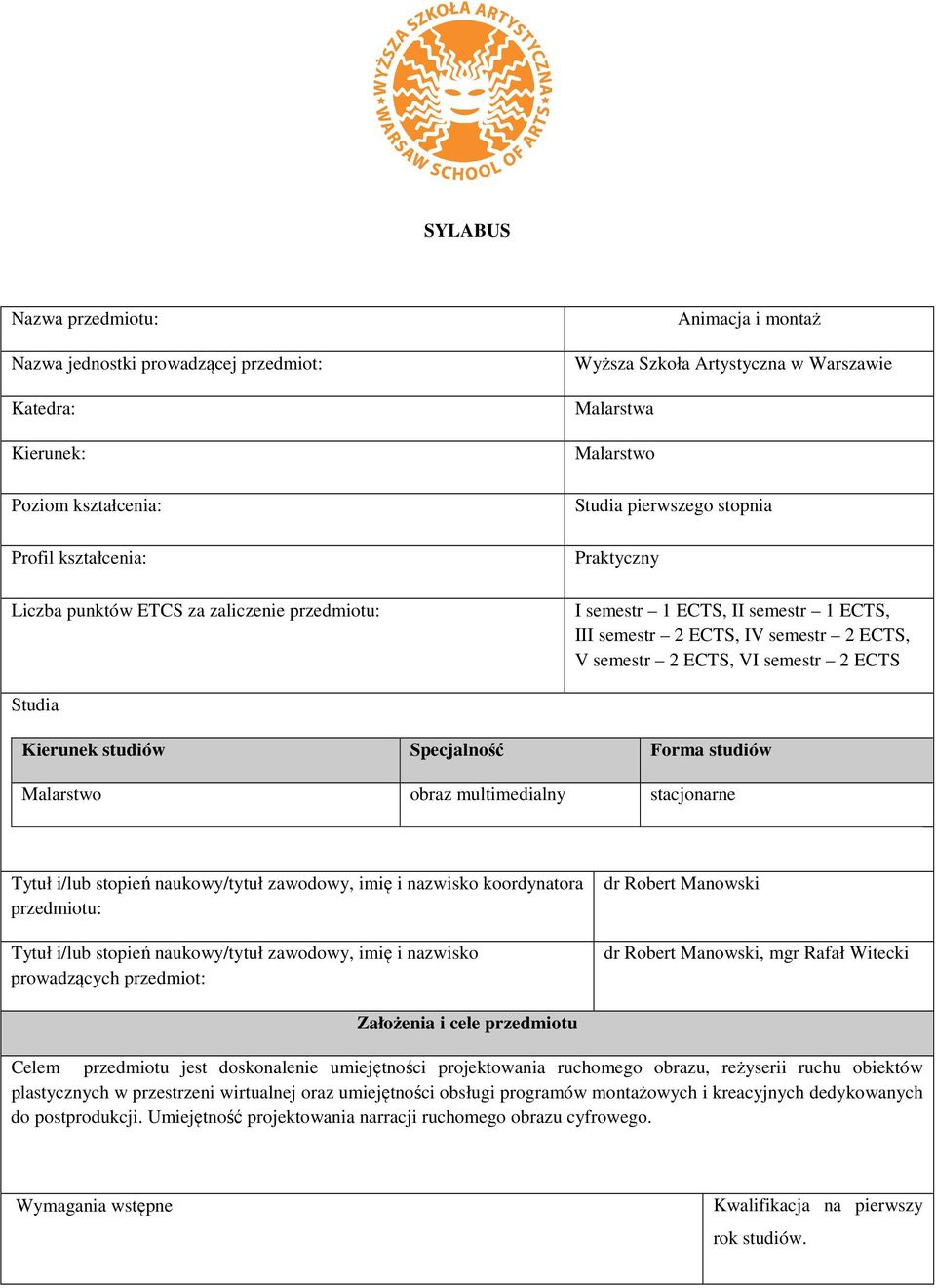 Specjalnść Frma studiów Malarstw braz multimedialny stacjnarne Tytuł i/lub stpień naukwy/tytuł zawdwy, imię i nazwisk krdynatra przedmitu: Tytuł i/lub stpień naukwy/tytuł zawdwy, imię i nazwisk