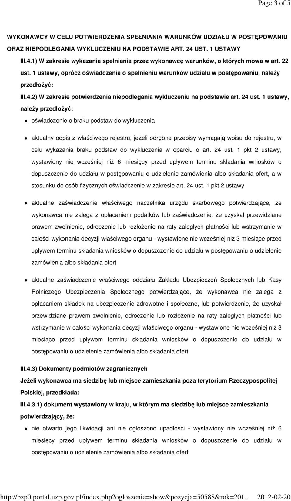 1 ustawy, oprócz oświadczenia o spełnieniu warunków udziału w postępowaniu, należy przedłożyć: III.4.2) W zakresie potwierdzenia niepodlegania wykluczeniu na podstawie art. 24 ust.