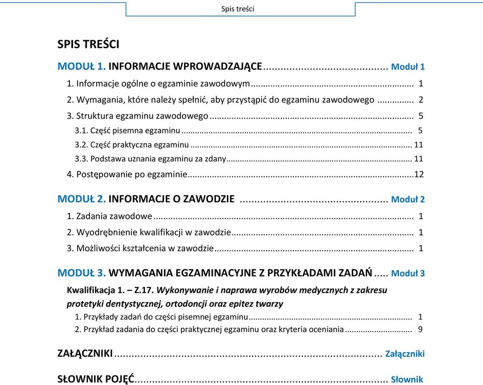 INFORMACJE O ZAWODZIE... Moduł 2 1. Zadania zawodowe... 1 2. Wyodrębnienie kwalifikacji w zawodzie... 1 3. Możliwości kształcenia w zawodzie... 1 MODUŁ 3. WYMAGANIA EGZAMINACYJNE Z PRZYKŁADAMI ZADAŃ.