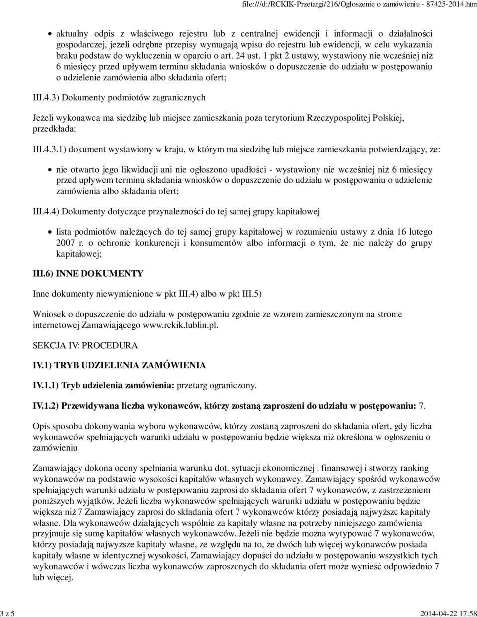 1 pkt 2 ustawy, wystawiony nie wcześniej niŝ 6 miesięcy przed upływem terminu składania wniosków o dopuszczenie do udziału w postępowaniu o udzielenie zamówienia albo składania ofert; III.4.