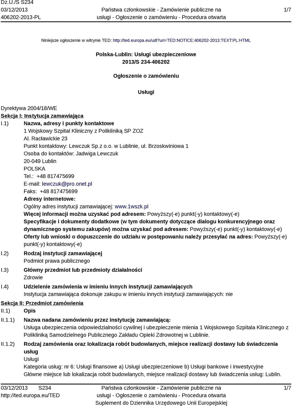 1) Nazwa, adresy i punkty kontaktowe 1 Wojskowy Szpital Kliniczny z Polikliniką SP ZOZ Al. Racławickie 23 Punkt kontaktowy: Lewczuk Sp.z o.o. w Lublinie, ul.