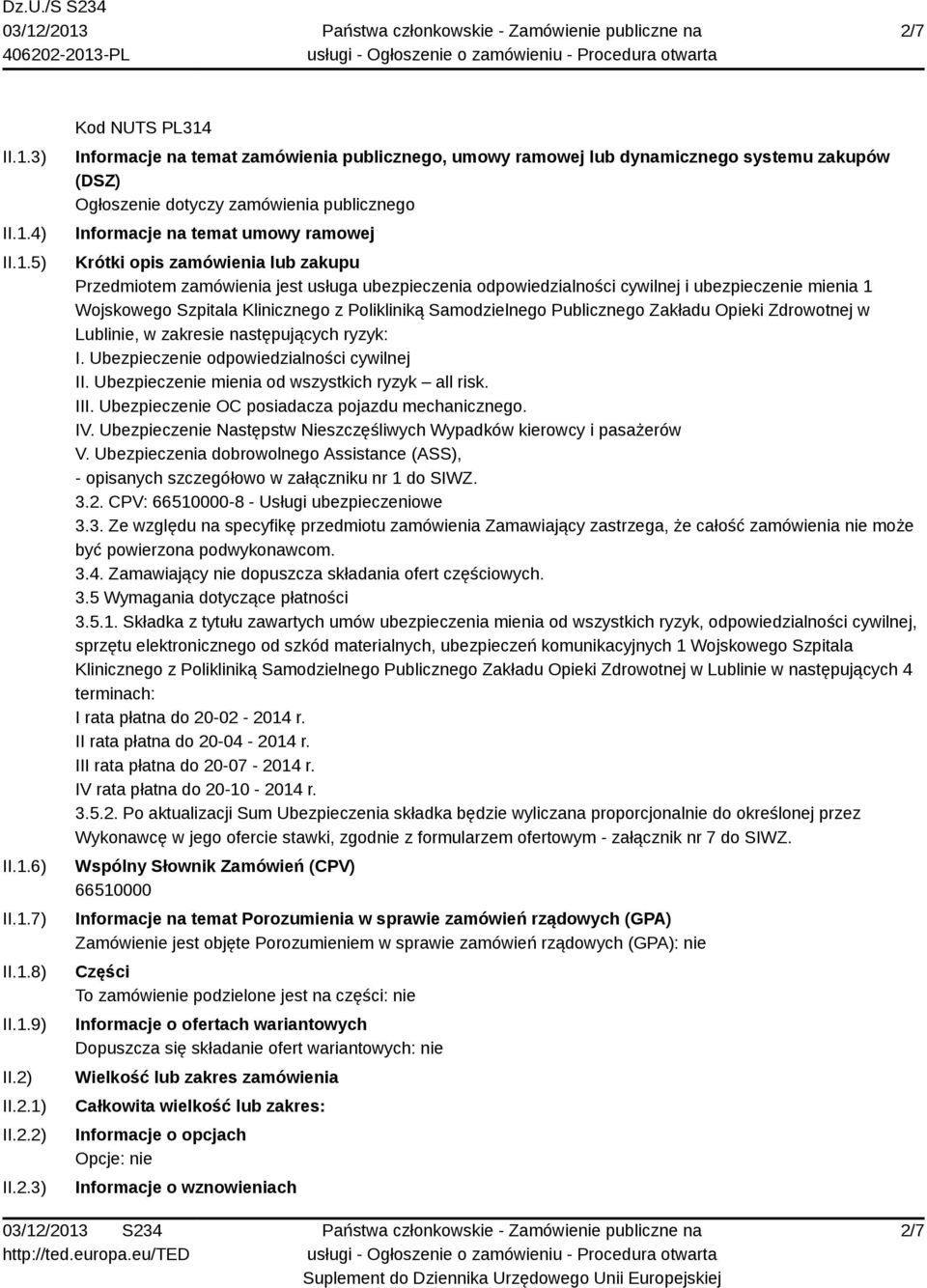 ubezpieczenie mienia 1 Wojskowego Szpitala Klinicznego z Polikliniką Samodzielnego Publicznego Zakładu Opieki Zdrowotnej w Lublinie, w zakresie następujących ryzyk: I.