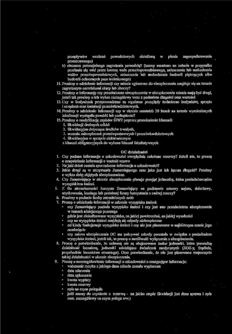 albo budowli ochronnych pasa technicznego) 11. Prosimy o udzielenie informacji c/y mienie zgłoszone do ubezpieczenia znajduje się na terenie zagrożonym osuwiskami skarp lub zbocz\? 12.