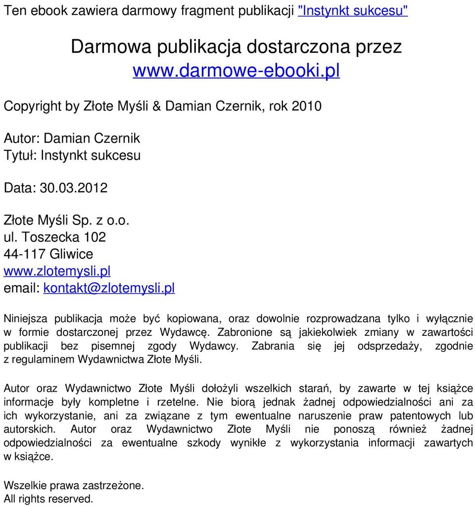 pl email: kontakt@zlotemysli.pl Niniejsza publikacja może być kopiowana, oraz dowolnie rozprowadzana tylko i wyłącznie w formie dostarczonej przez Wydawcę.