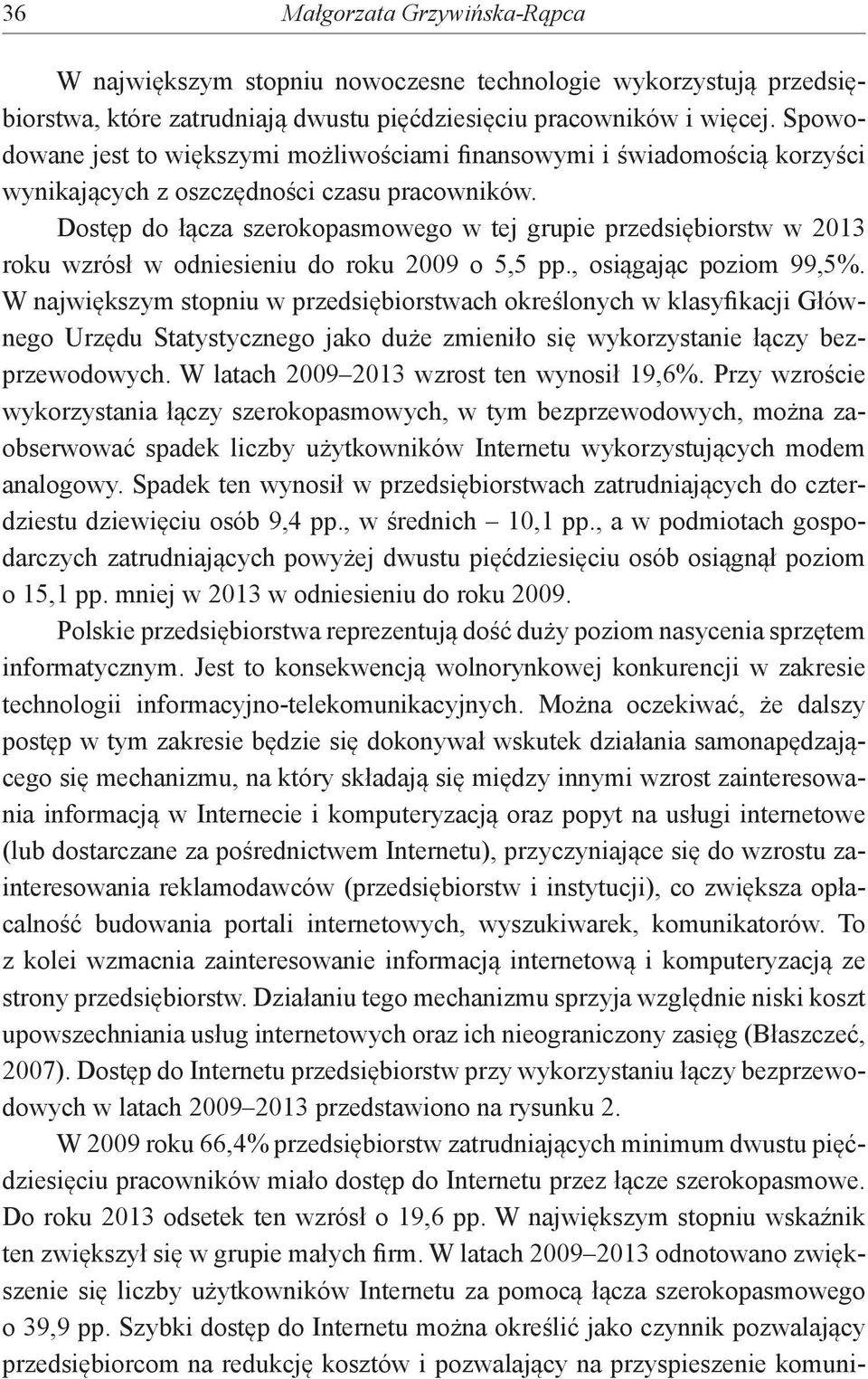 Dostęp do łącza szerokopasmowego w tej grupie przedsiębiorstw w 2013 roku wzrósł w odniesieniu do roku 2009 o 5,5 pp., osiągając poziom 99,5%.