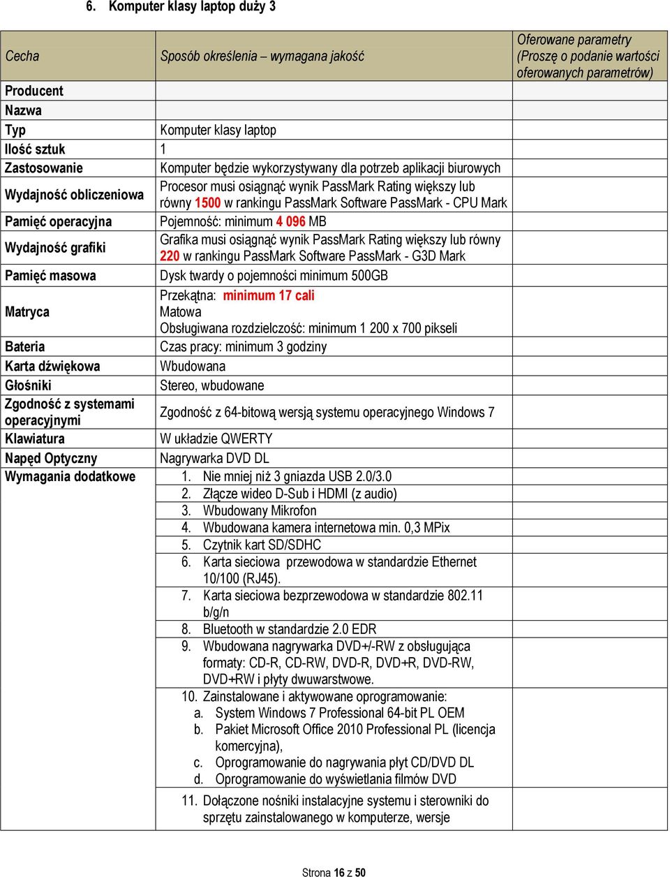 220 w rankingu PassMark Software PassMark - G3D Mark Pamięć masowa Dysk twardy o pojemności minimum 500GB Przekątna: minimum 17 cali Matryca Matowa Obsługiwana rozdzielczość: minimum 1 200 x 700