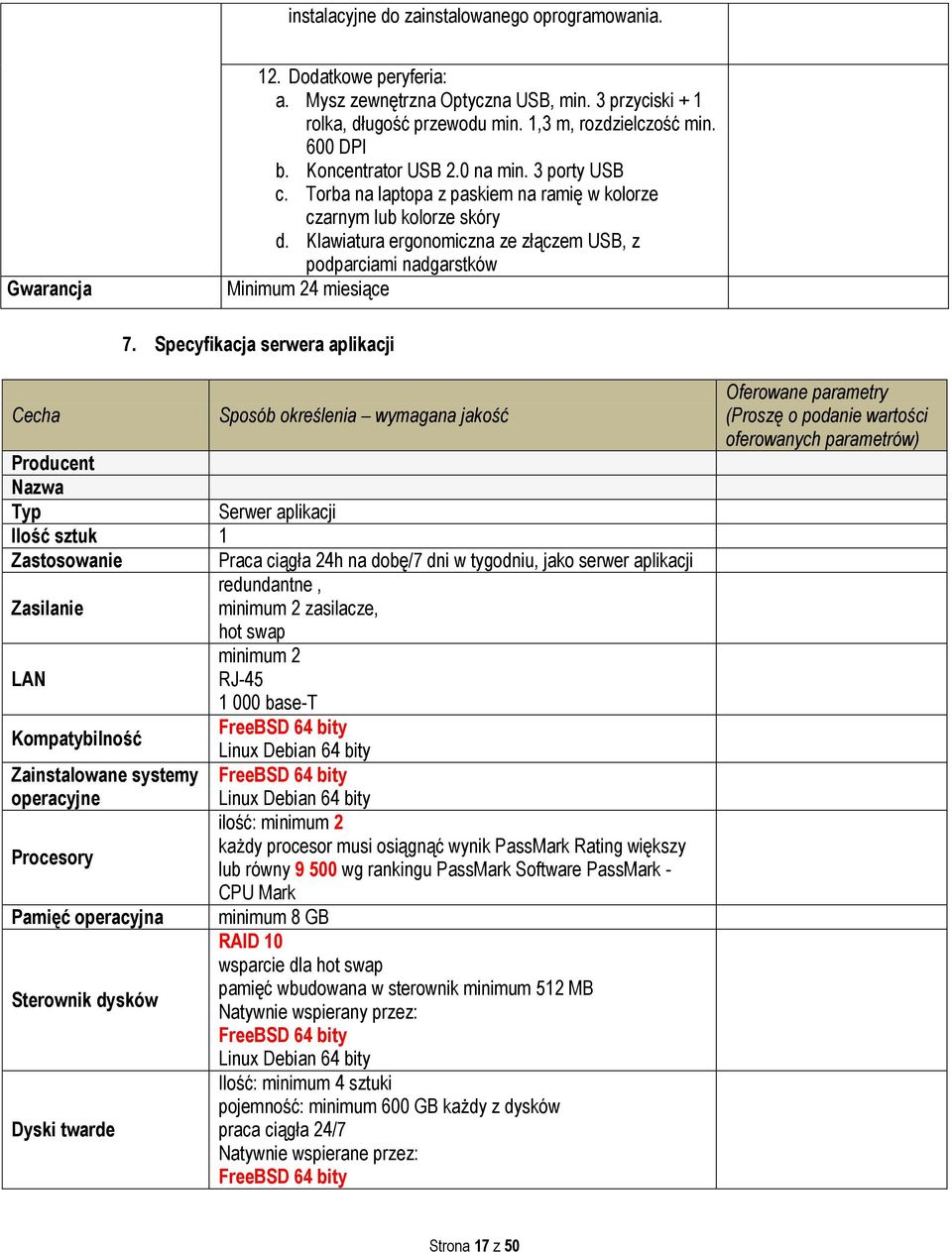 Specyfikacja serwera aplikacji Serwer aplikacji Ilość sztuk 1 Praca ciągła 24h na dobę/7 dni w tygodniu, jako serwer aplikacji redundantne, Zasilanie minimum 2 zasilacze, hot swap minimum 2 LAN RJ-45