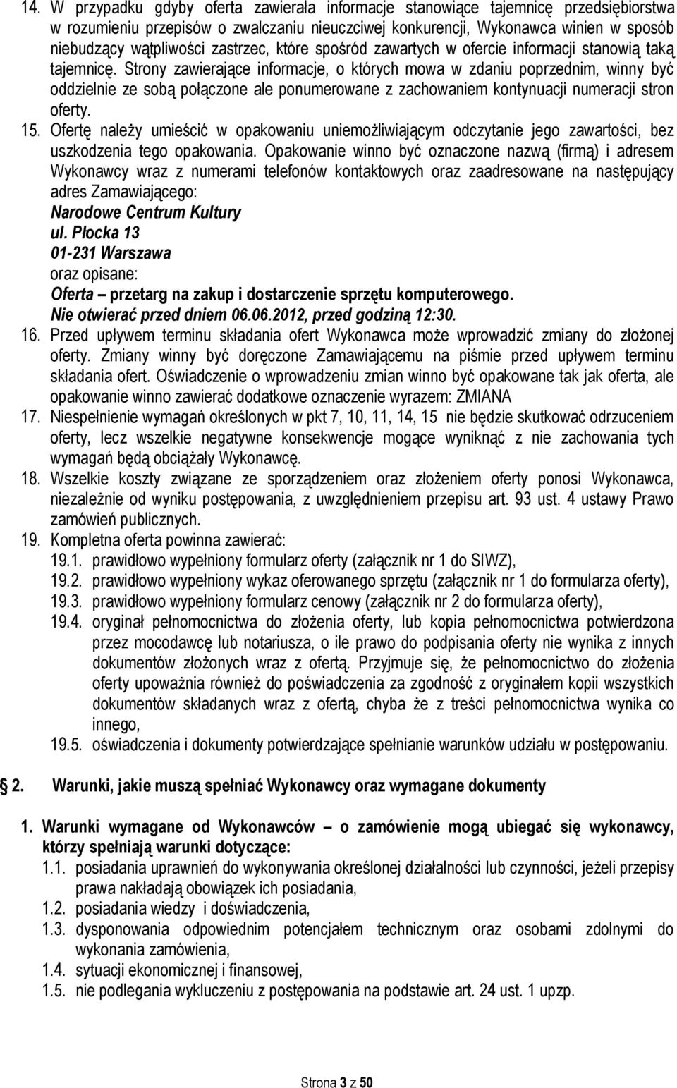 Strony zawierające informacje, o których mowa w zdaniu poprzednim, winny być oddzielnie ze sobą połączone ale ponumerowane z zachowaniem kontynuacji numeracji stron oferty. 15.