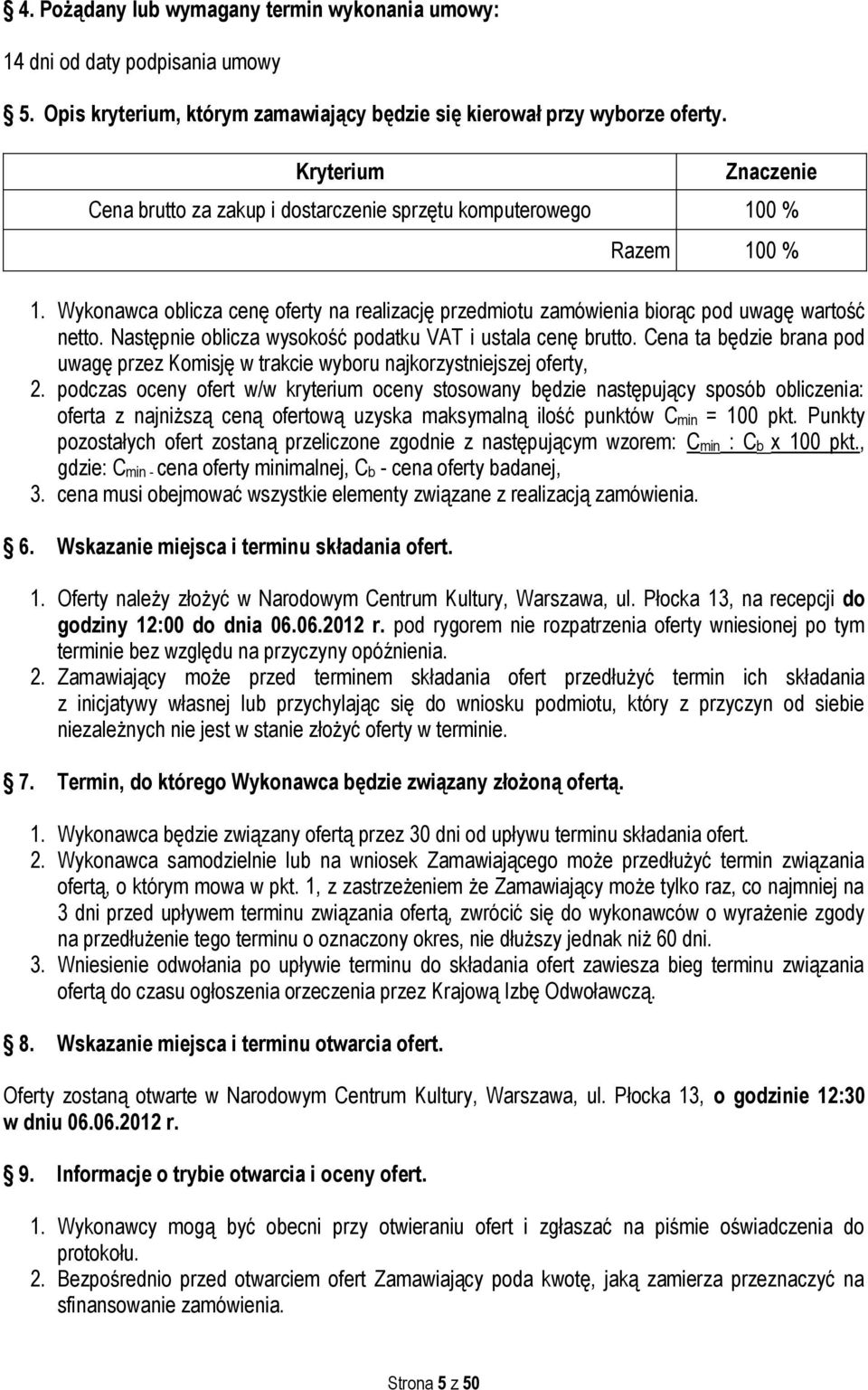 Następnie oblicza wysokość podatku VAT i ustala cenę brutto. Cena ta będzie brana pod uwagę przez Komisję w trakcie wyboru najkorzystniejszej oferty, 2.