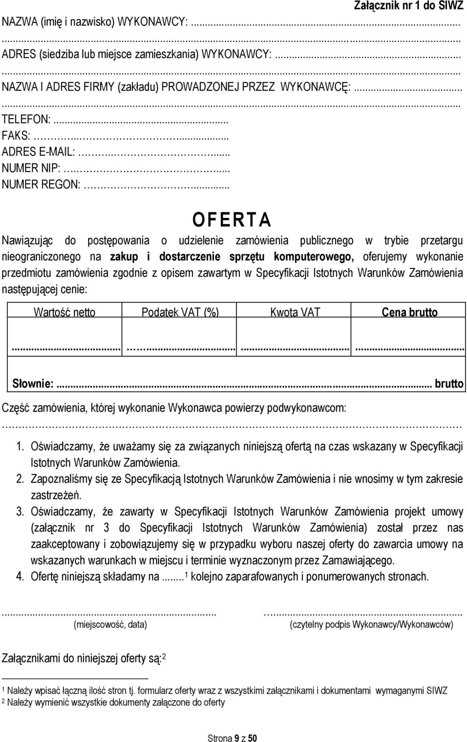 .. O F ERTA Nawiązując do postępowania o udzielenie zamówienia publicznego w trybie przetargu nieograniczonego na zakup i dostarczenie sprzętu komputerowego, oferujemy wykonanie przedmiotu zamówienia