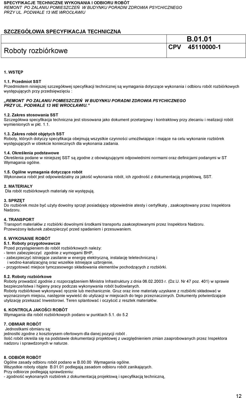 1.2. Zakres stosowania SST Szczegółowa specyfikacja techniczna jest stosowana jako dokument przetargowy i kontraktowy przy zlecaniu i realizacji robót wymienionych w pkt. 1.1. 1.3.