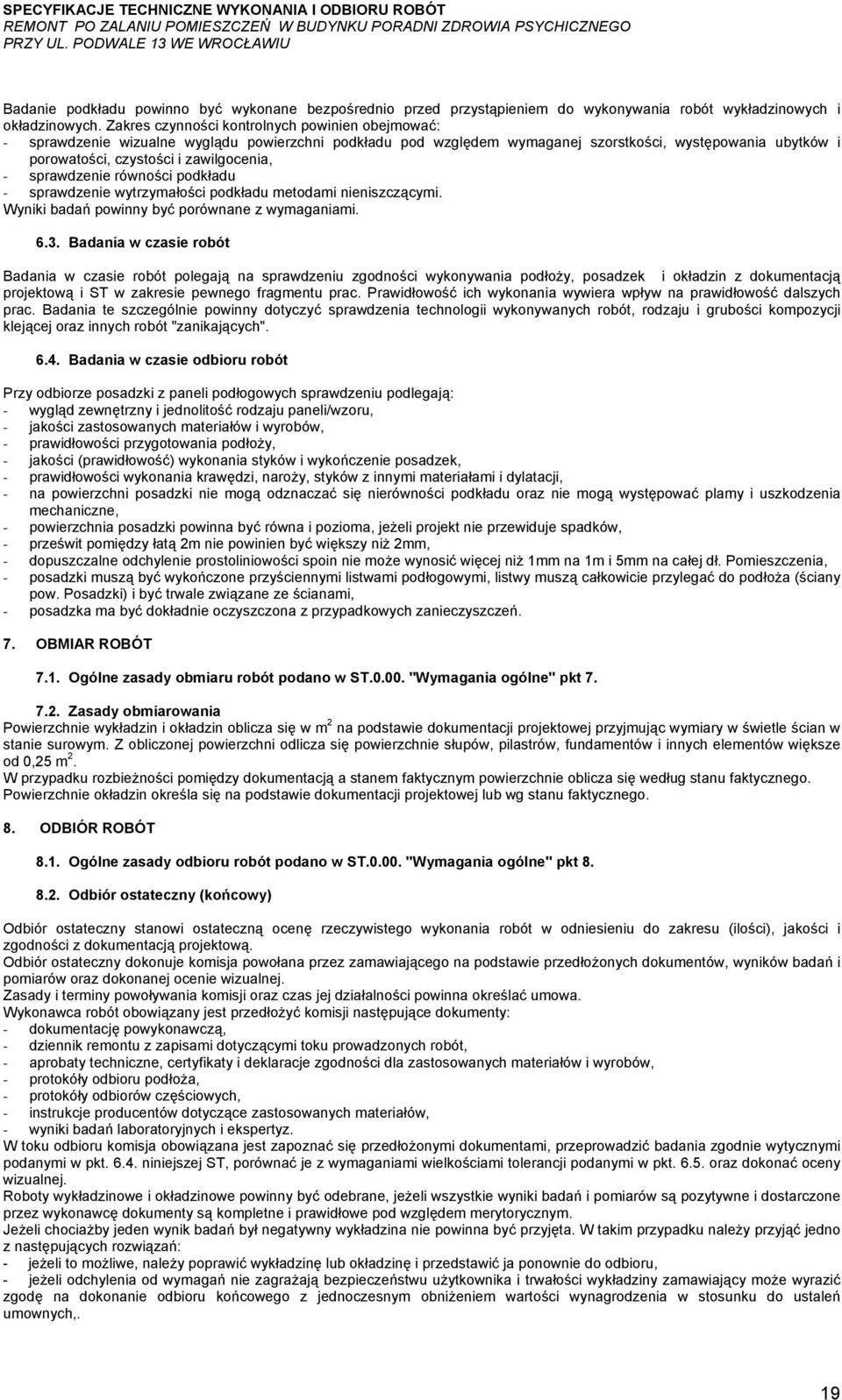 - sprawdzenie równości podkładu - sprawdzenie wytrzymałości podkładu metodami nieniszczącymi. Wyniki badań powinny być porównane z wymaganiami. 6.3.