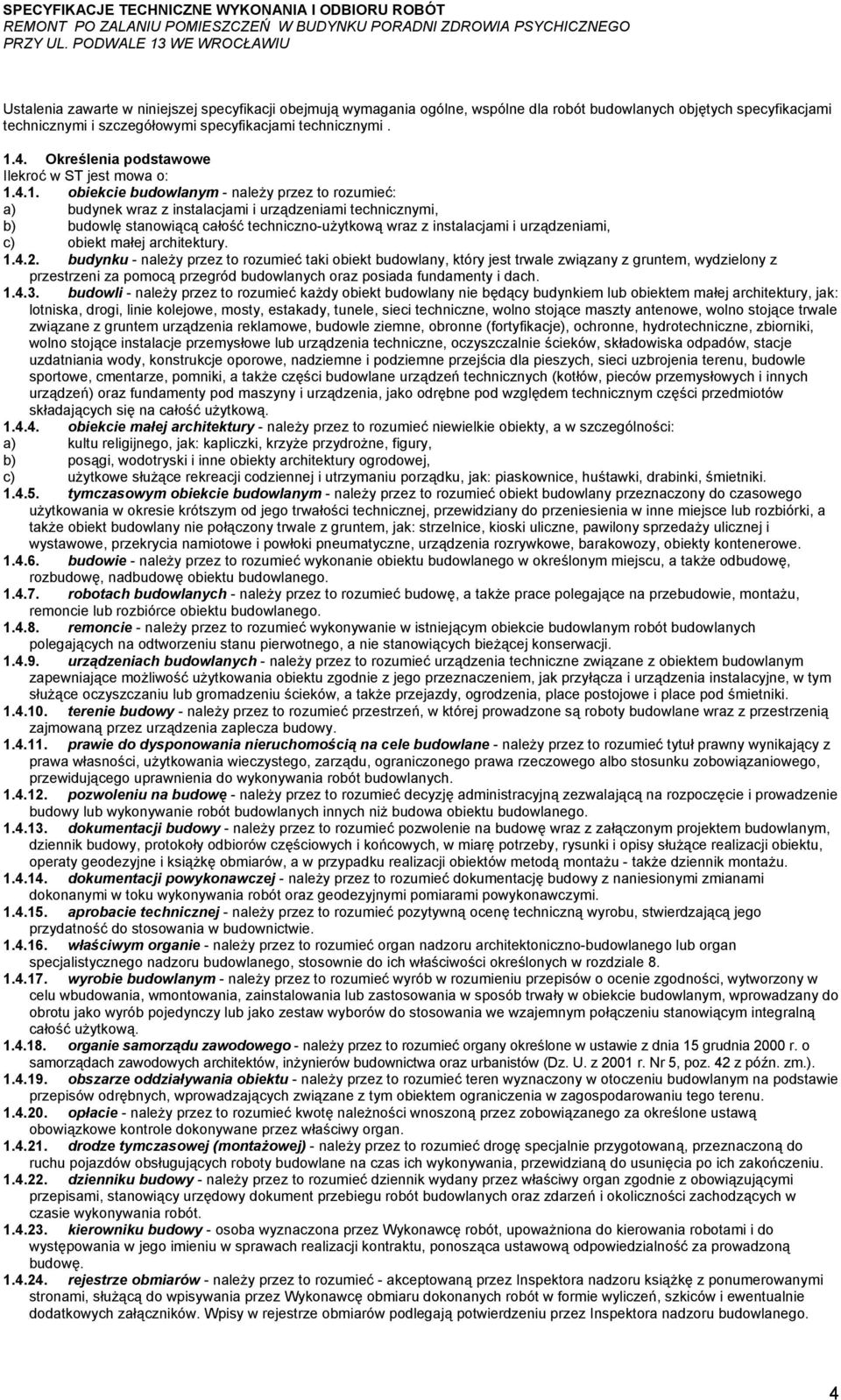 4.1. obiekcie budowlanym - należy przez to rozumieć: a) budynek wraz z instalacjami i urządzeniami technicznymi, b) budowlę stanowiącą całość techniczno-użytkową wraz z instalacjami i urządzeniami,