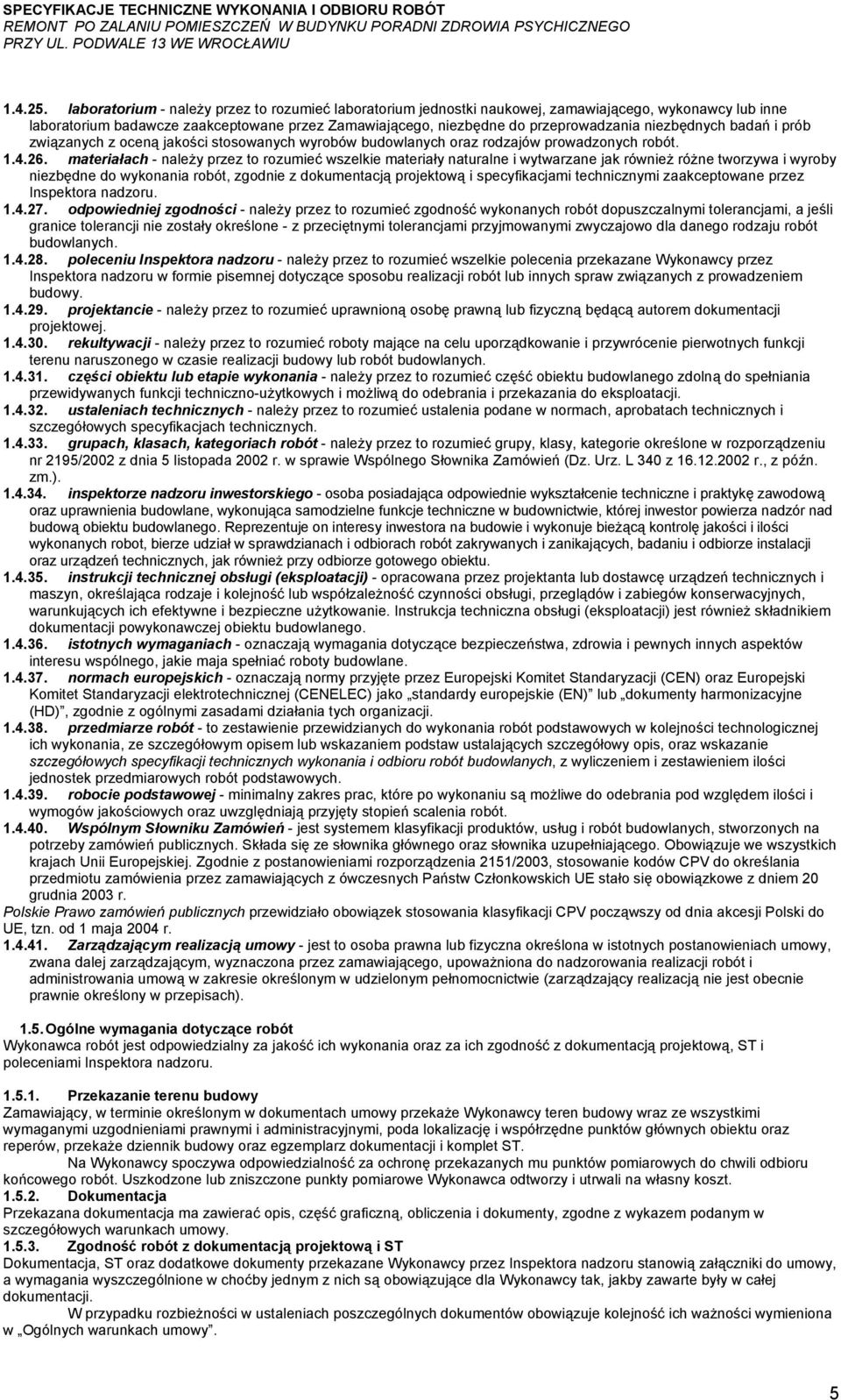 niezbędnych badań i prób związanych z oceną jakości stosowanych wyrobów budowlanych oraz rodzajów prowadzonych robót. 1.4.26.