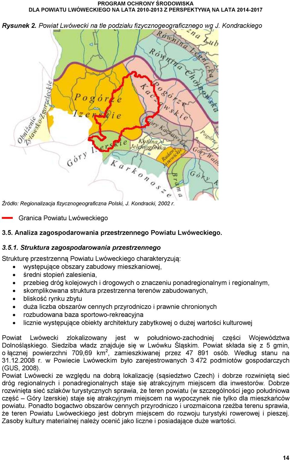 Struktura zagospodarowania przestrzennego Strukturę przestrzenną Powiatu Lwóweckiego charakteryzują: występujące obszary zabudowy mieszkaniowej, średni stopień zalesienia, przebieg dróg kolejowych i