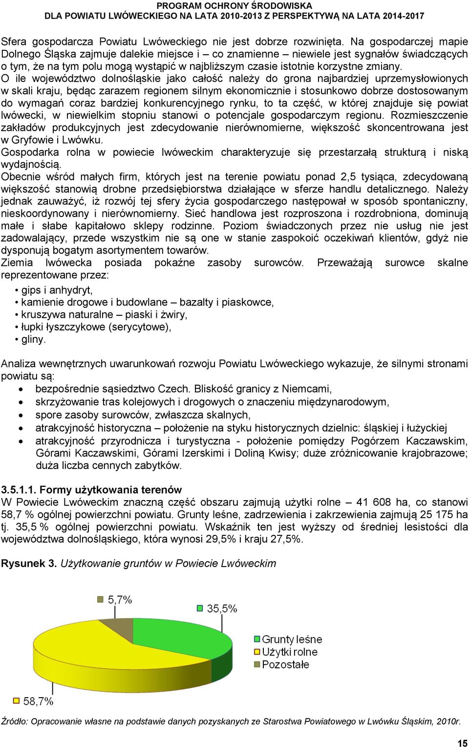 O ile województwo dolnośląskie jako całość należy do grona najbardziej uprzemysłowionych w skali kraju, będąc zarazem regionem silnym ekonomicznie i stosunkowo dobrze dostosowanym do wymagań coraz